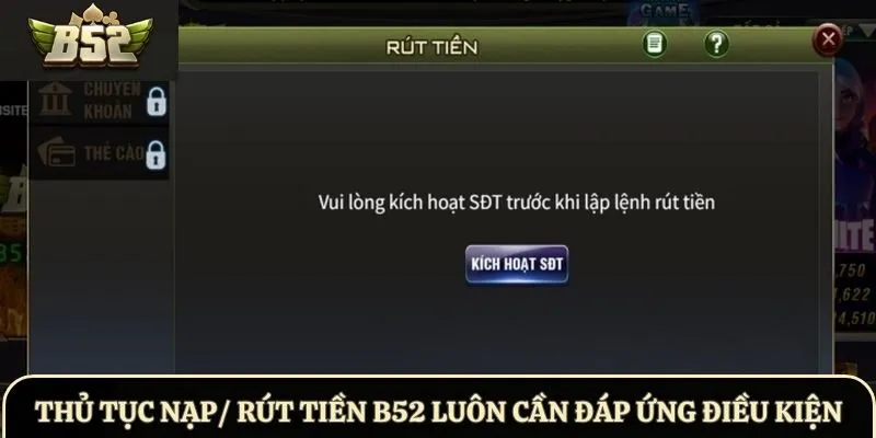 Thủ tục nạp/ rút tiền B52 luôn cần đáp ứng điều kiện