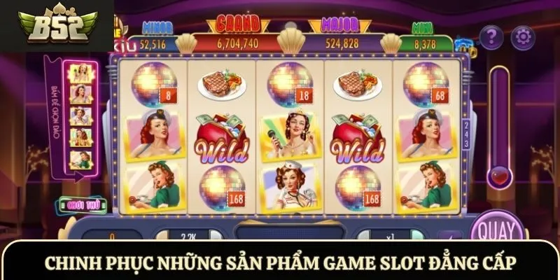 Chinh phục những sản phẩm game slot đẳng cấp