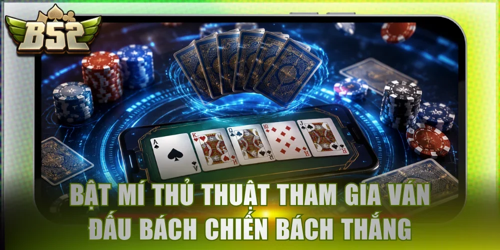 Bật mí thủ thuật tham gia ván đấu bách chiến bách thắng
