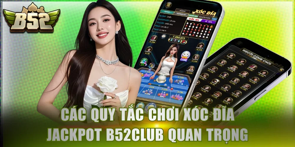 Các quy tắc chơi xóc đĩa Jackpot B52Club quan trọng
