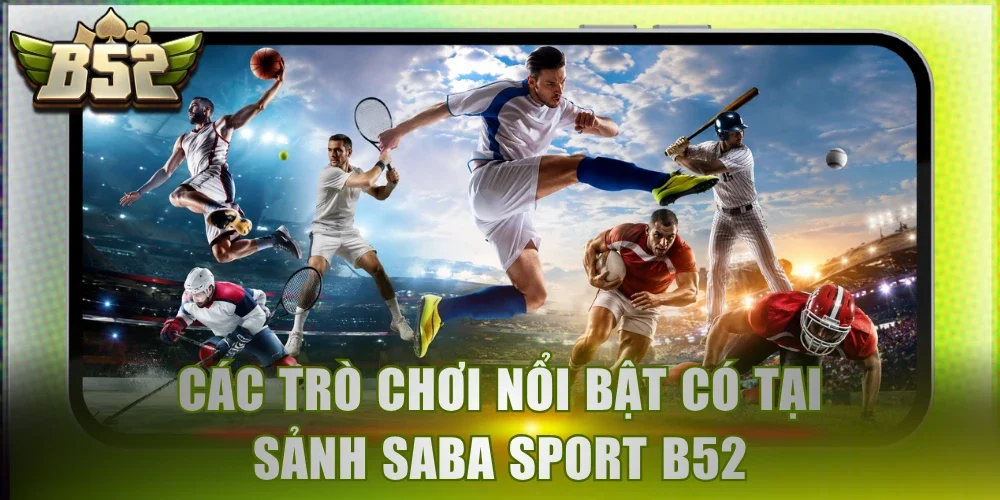 Các trò chơi nổi bật có tại sảnh Saba Sport B52