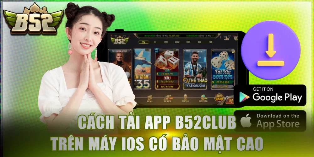 Cách tải app B52Club trên máy iOS có bảo mật cao