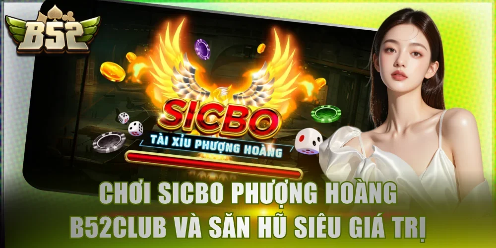 Chơi Sicbo Phượng Hoàng B52Club