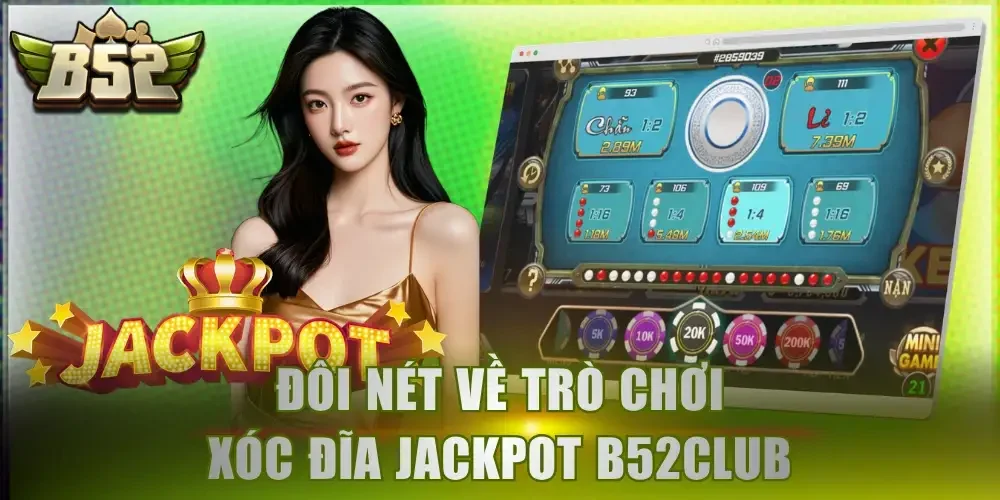 Đôi nét về trò chơi Xóc Đĩa Jackpot B52Club