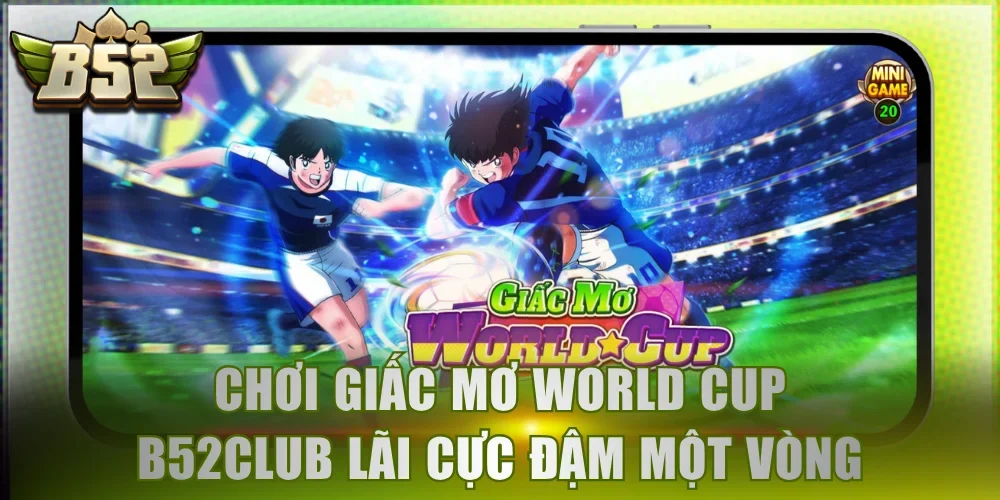 Giấc Mơ World Cup B52Club