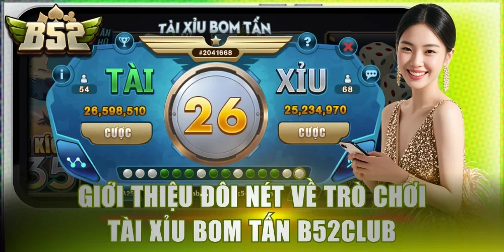 Giới thiệu đôi nét về trò chơi Tài Xỉu Bom Tấn B52Club