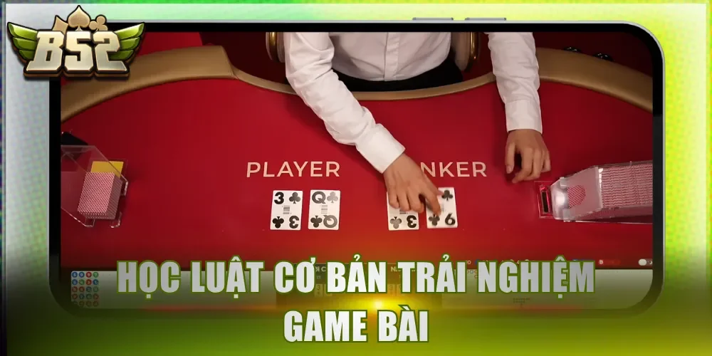 Học luật cơ bản trải nghiệm game bài