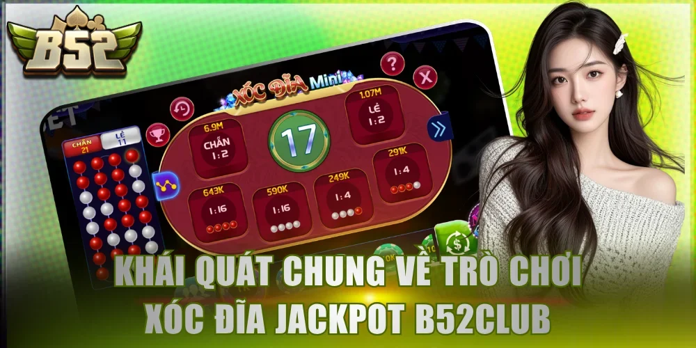 Khái quát chung về trò chơi xóc đĩa Jackpot B52Club