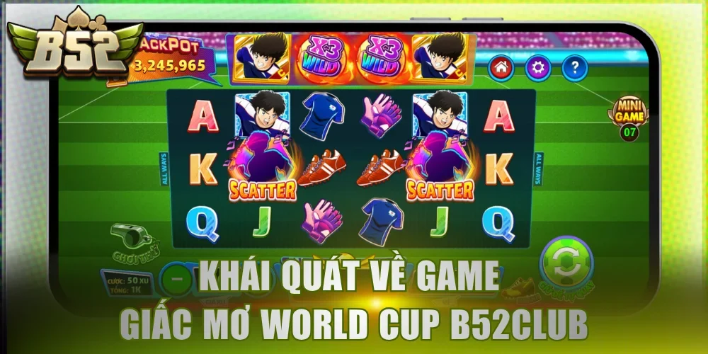 Khái quát về game Giấc Mơ World Cup B52Club