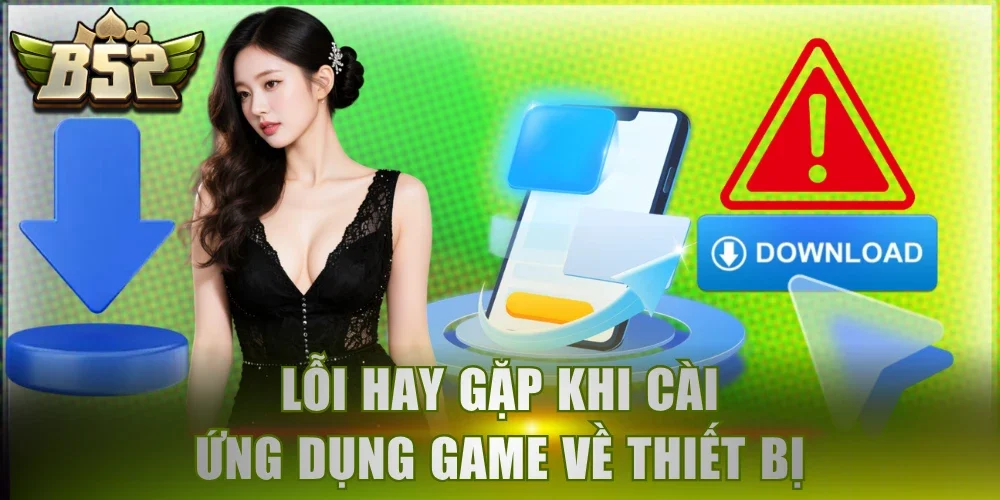 Lỗi hay gặp khi cài ứng dụng game về thiết bị