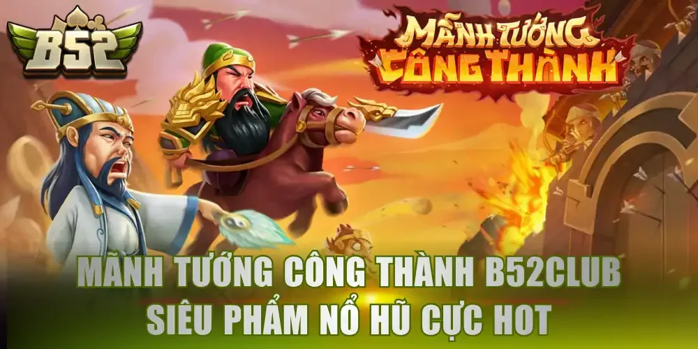 Mãnh Tướng Công Thành B52Club