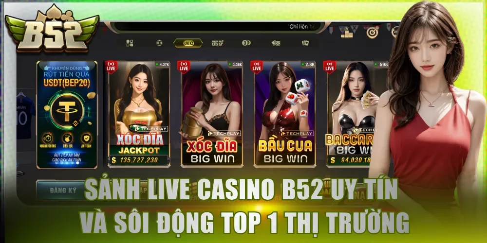 Sảnh live casino B52 uy tín và sôi động top 1 thị trường