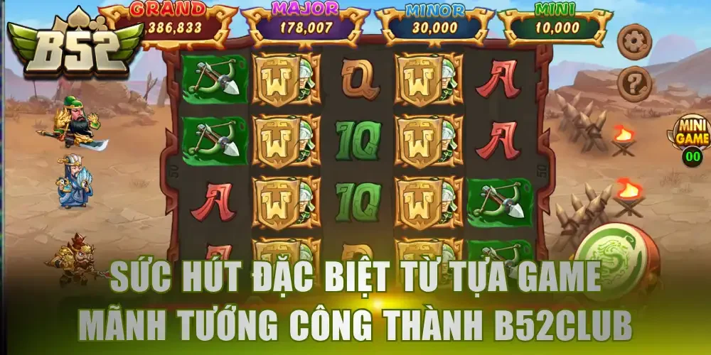 Sức hút đặc biệt từ tựa game Mãnh Tướng Công Thành B52Club