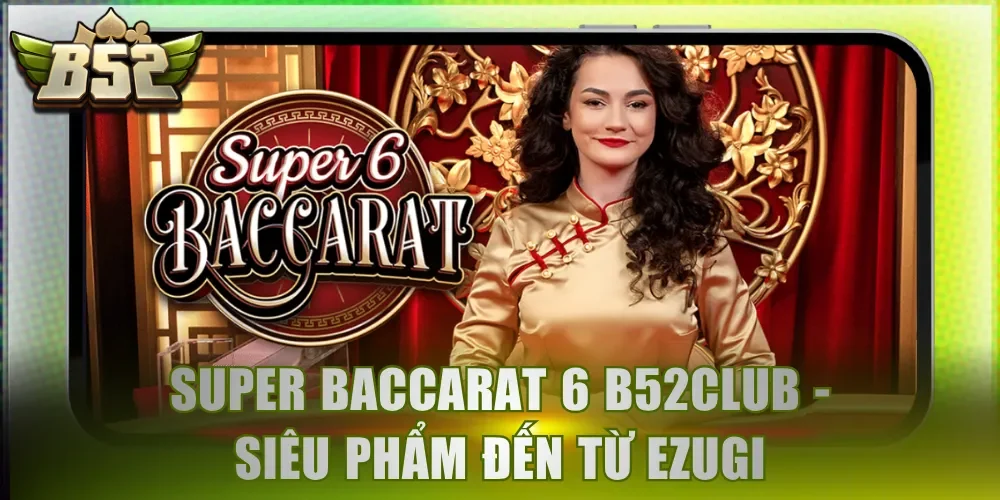 Super Baccarat 6 B52Club - Siêu phẩm đến từ Ezugi