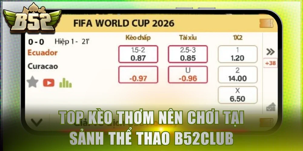 Top kèo thơm nên chơi tại sảnh thể thao B52Club