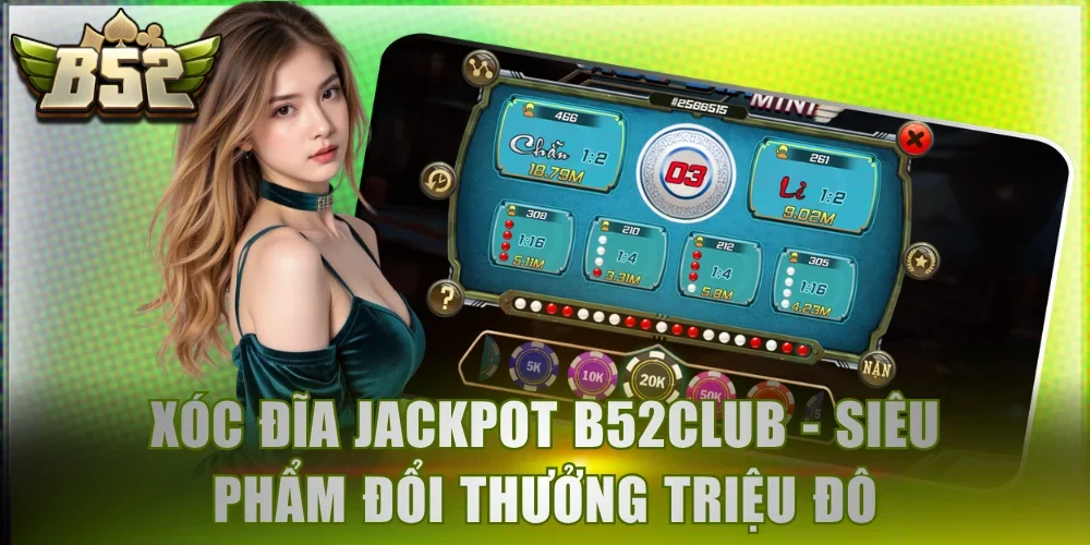 Xóc đĩa Jackpot B52Club